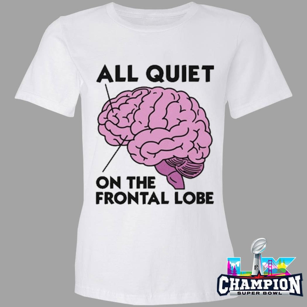Brain All Quiet On The Frontal Lobe Shirt