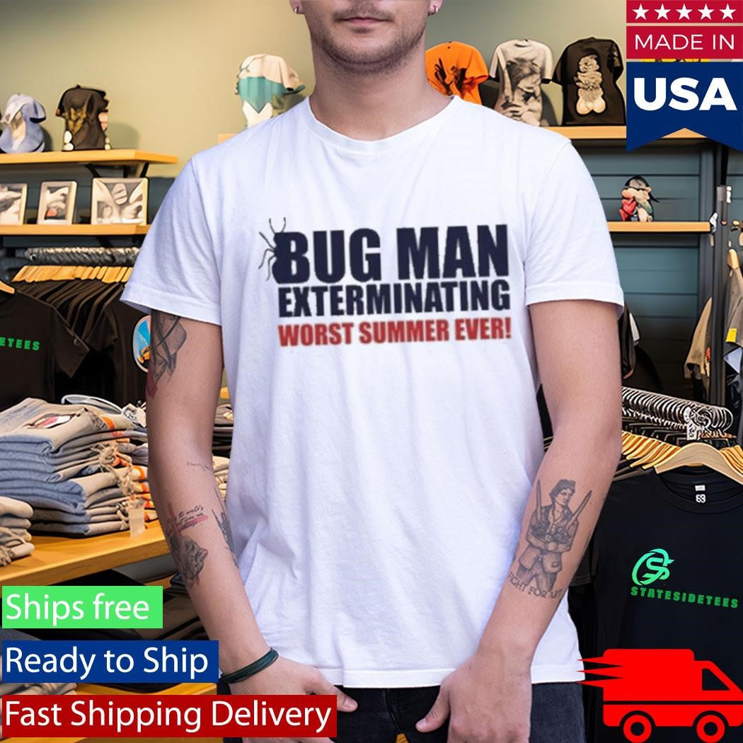 Bug Man Exterminating Worst Summer Ever Shirt