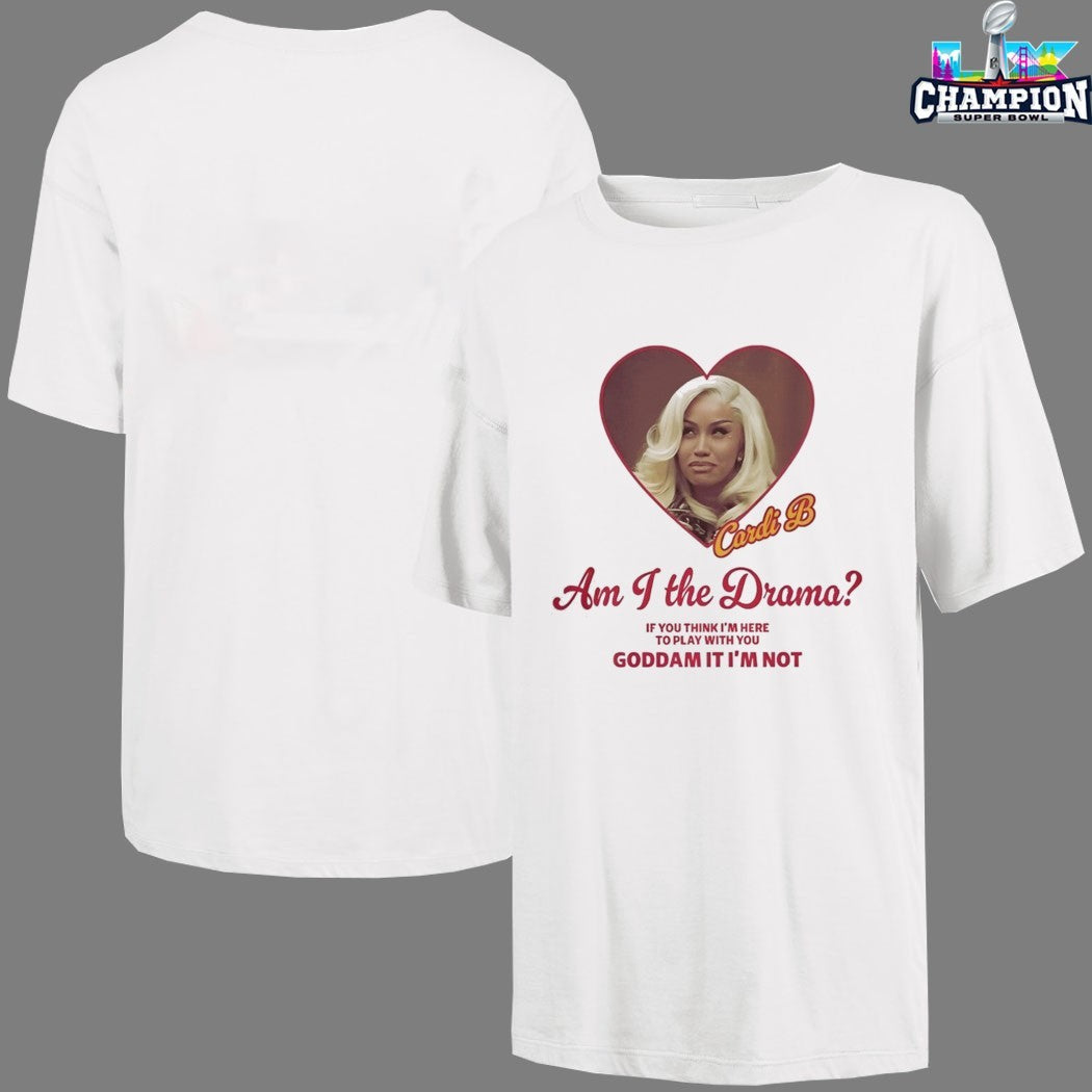Cardi B Am I The Drama If You Think I’m Here To Play With Your Goddamn It I’m Not Heart T-shirts