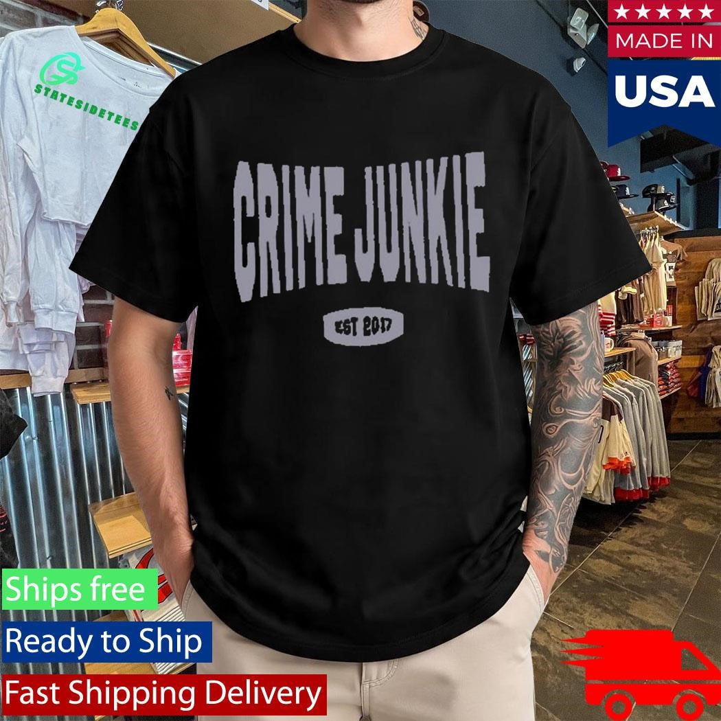 Crime Junkie EST 2017 Shirt