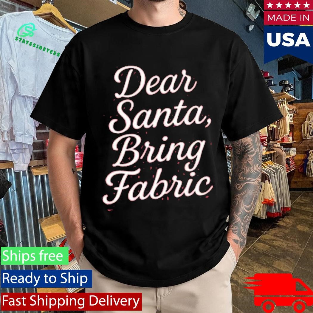 Dear Santa, Bring Fabric Vintage Shirt