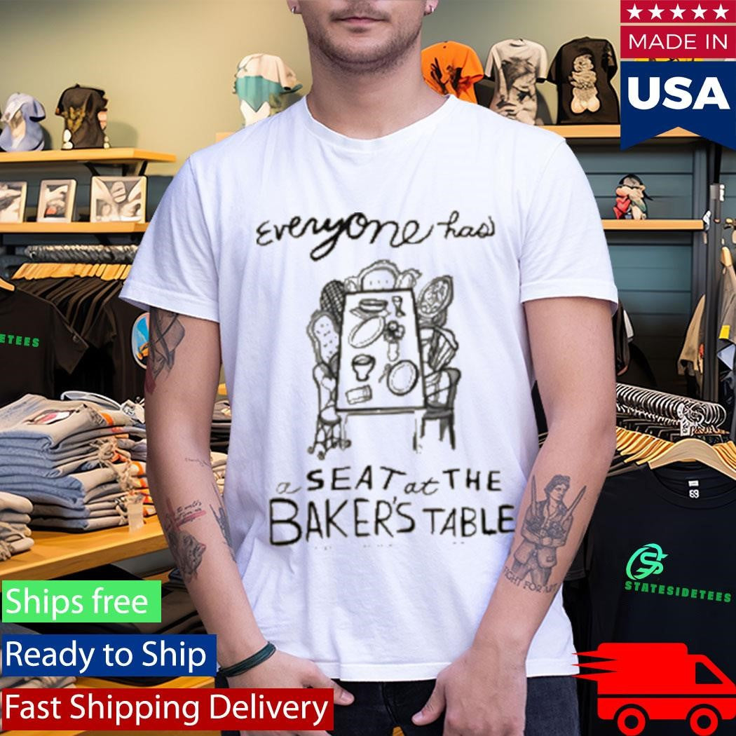 Everyone Has A Seat’ Bakers Table Shirt