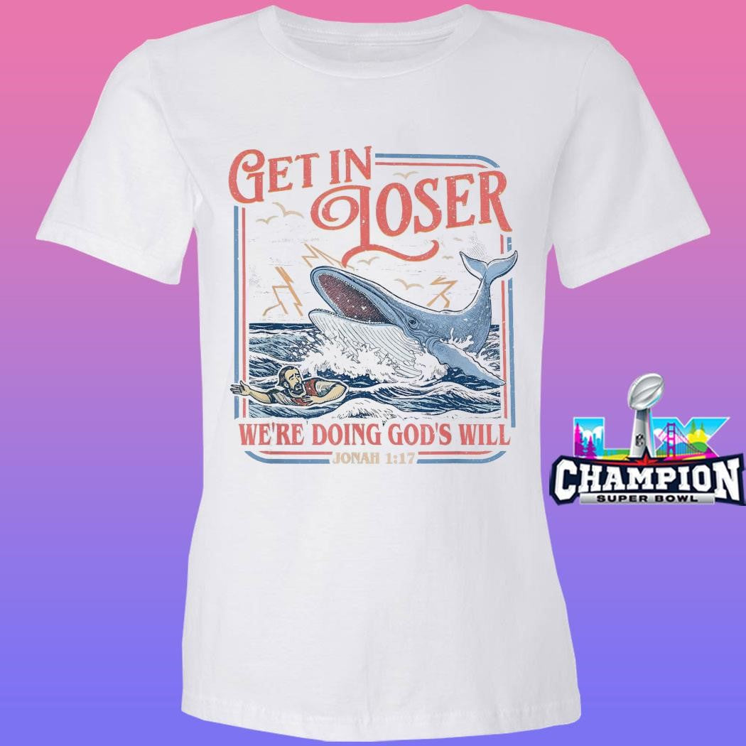 Get In Loser We’re Doing God’s Will Shirt