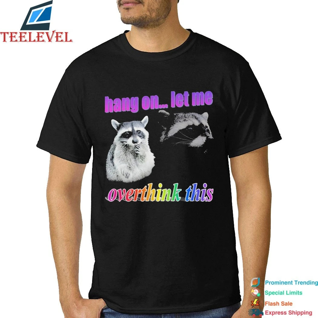 Hang On Let Me Overthink This Raccoon Shirts