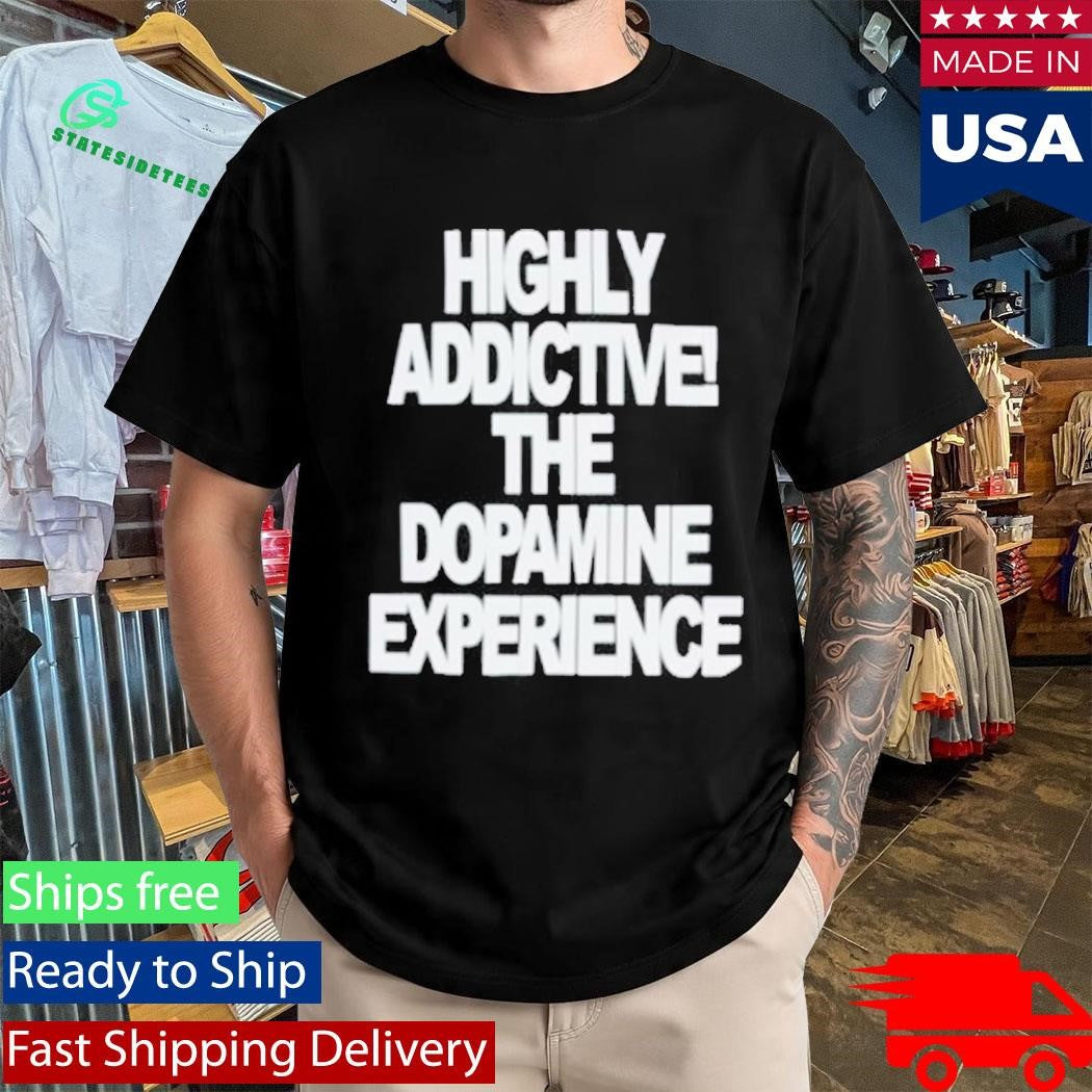 Highly Addictive The Dopamine Experience Shirt