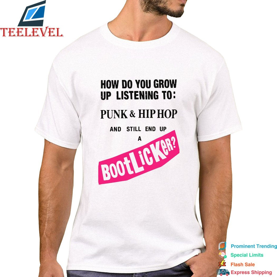 How Do You Grow Up Listening To Punk & Hip Hop And Still End Up A Bootlicker T-shirts
