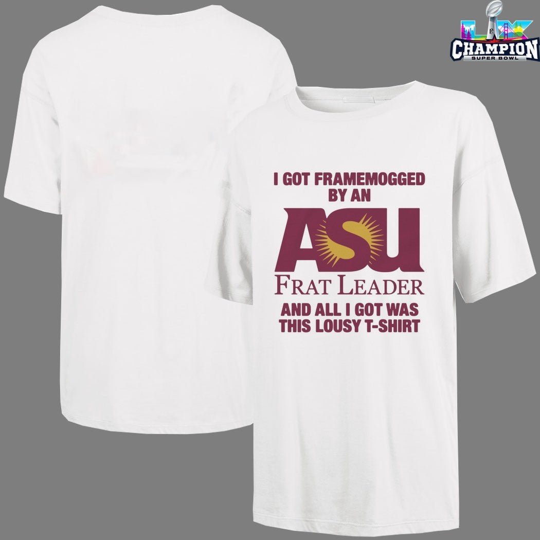 I Got Framemogged By A Frat Leader And All I Got Was This Lousy T-Shirt Shirts
