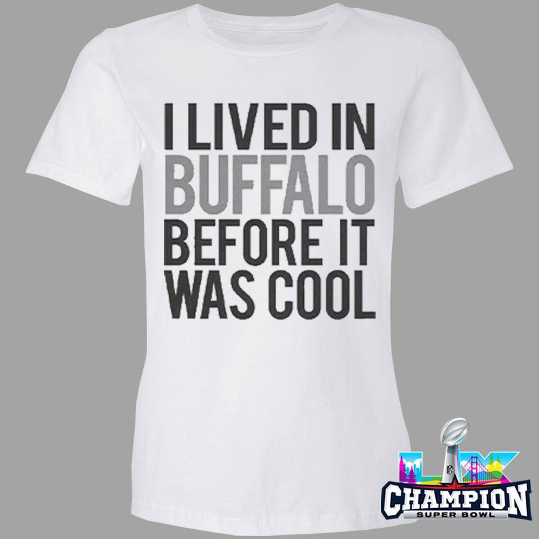 I Lived In Buffalo Before It Was Cool Shirt