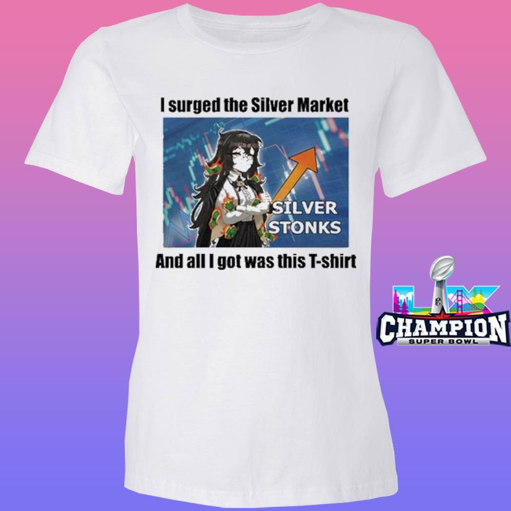 I Urged The Silver Market And All I Got Was This T-shirt Shirt