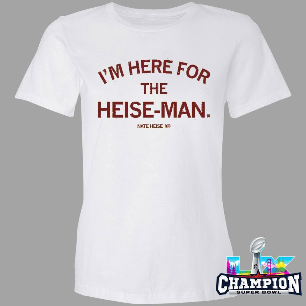 I’m Here For The Heise-man Shirt