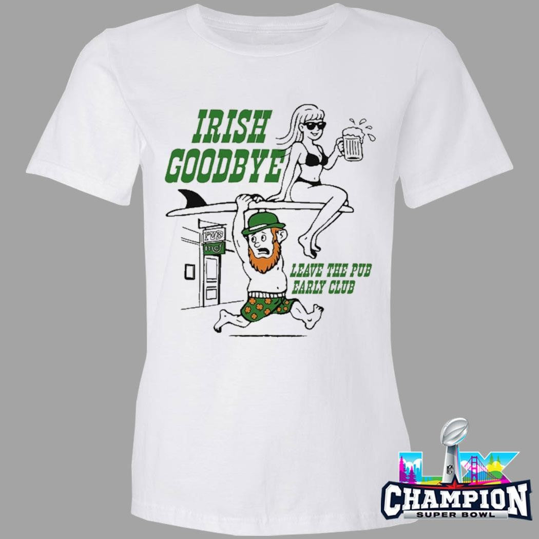 Irish Goodbye Leave The Pub Early Club Shirt