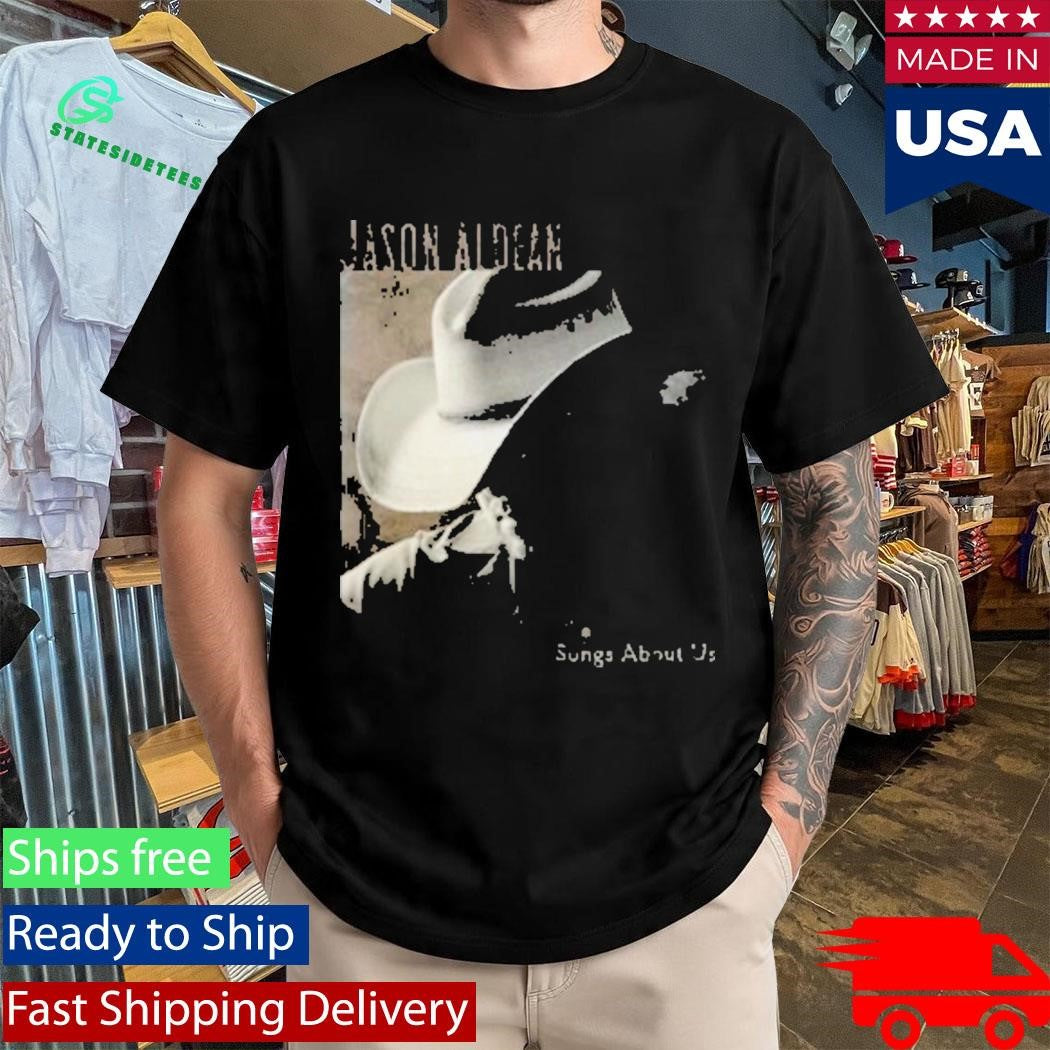 Jason Aldean Songs About Us Shirt