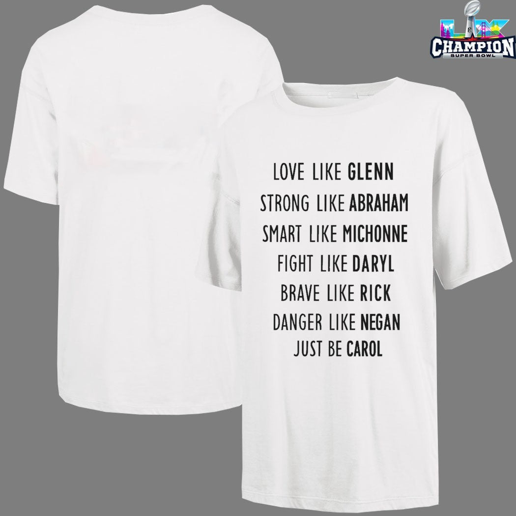 Love Like Glenn Strong Like Abraham Smart Like Michonne Fight Like Daryl Brave Like Rick Danger Like Negan Just Be Carol T-shirts