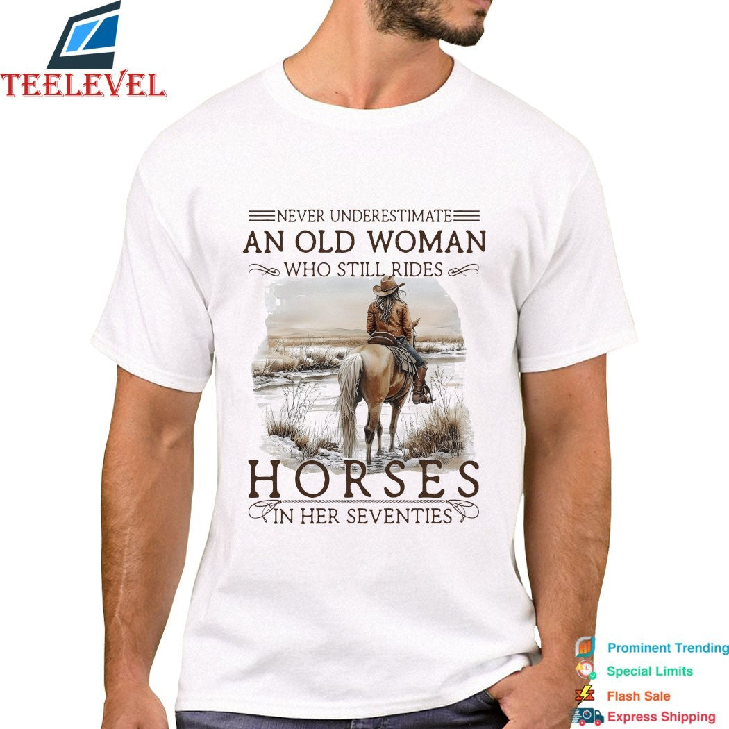 Never Underestimate An Old Woman Who Still Rides Horses In Her Seventies T-shirts