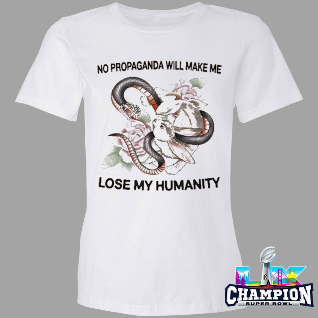 No Propaganda Will Make Me Lose My Humanity Shirt