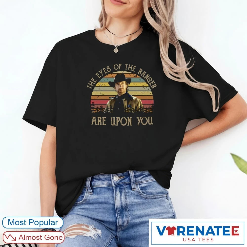 Official The Eye Of The Ranger Are Upon You Chuck Norris 1940 – 2026 T-Shirt