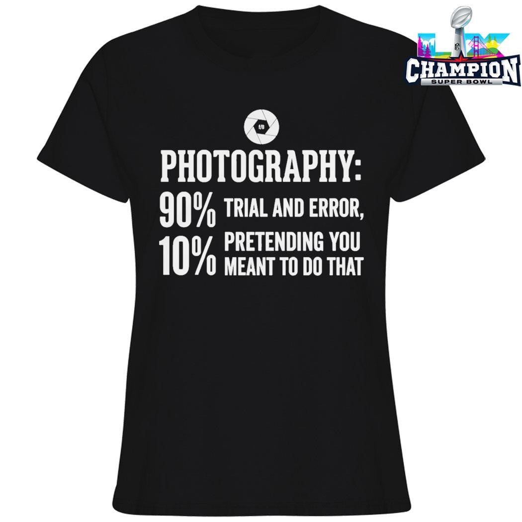 Photography Trial And Error Pretending You Meant To Do That Shirt