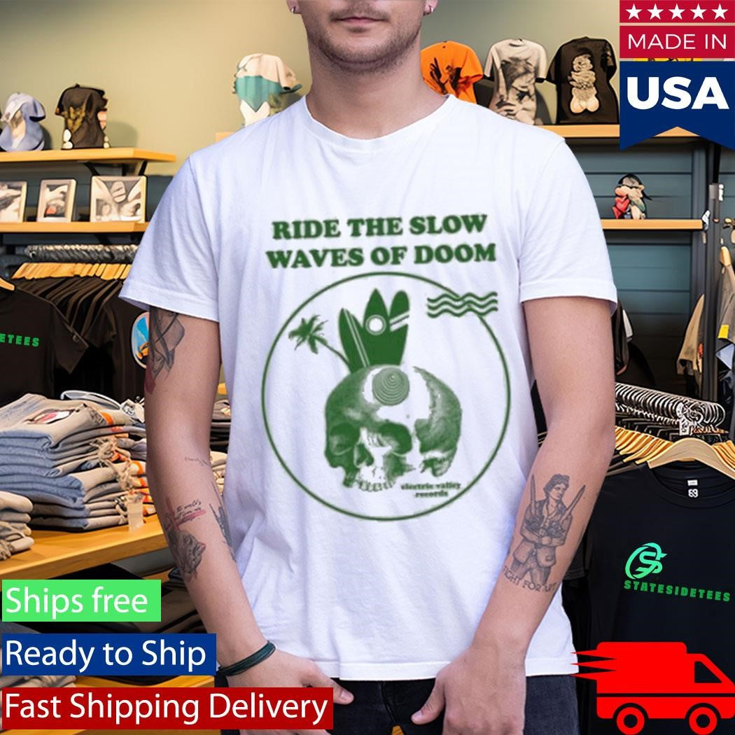 Ride The Slow Waves Of Doom Electric Valley Records Shirt
