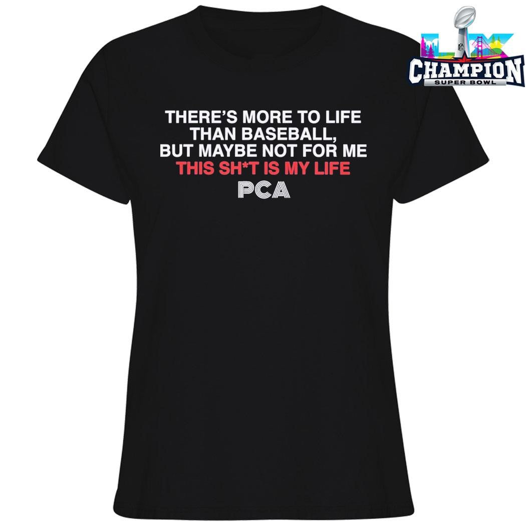 There’s More To Life Than Baseball But Maybe Not For Me This Shit Is My Life Shirt