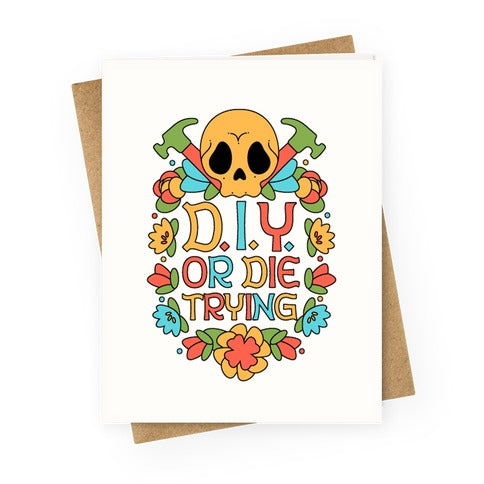 D.I.Y. Or Die Trying Greeting Card