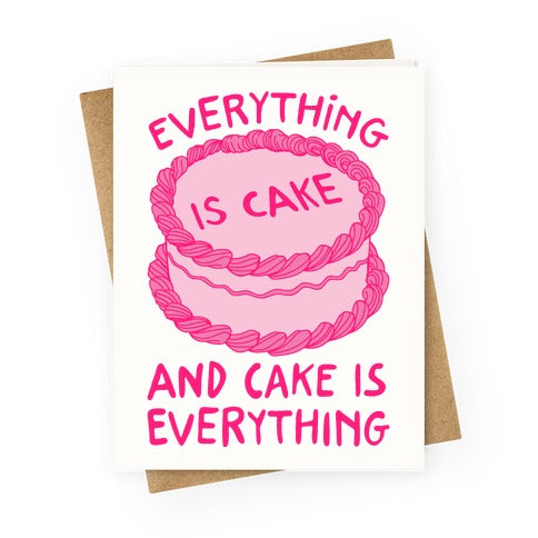 Everything Is Cake Greeting Card