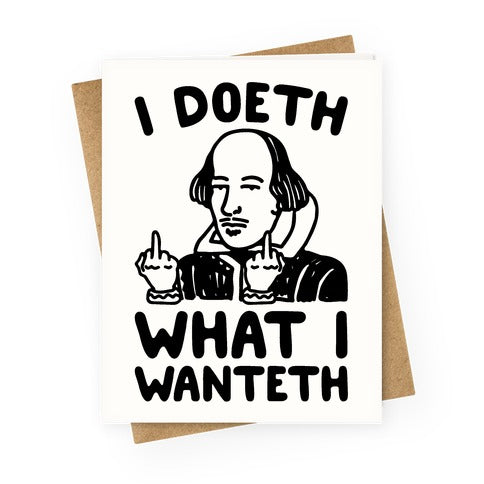 I Doeth What I Wanteth Greeting Card