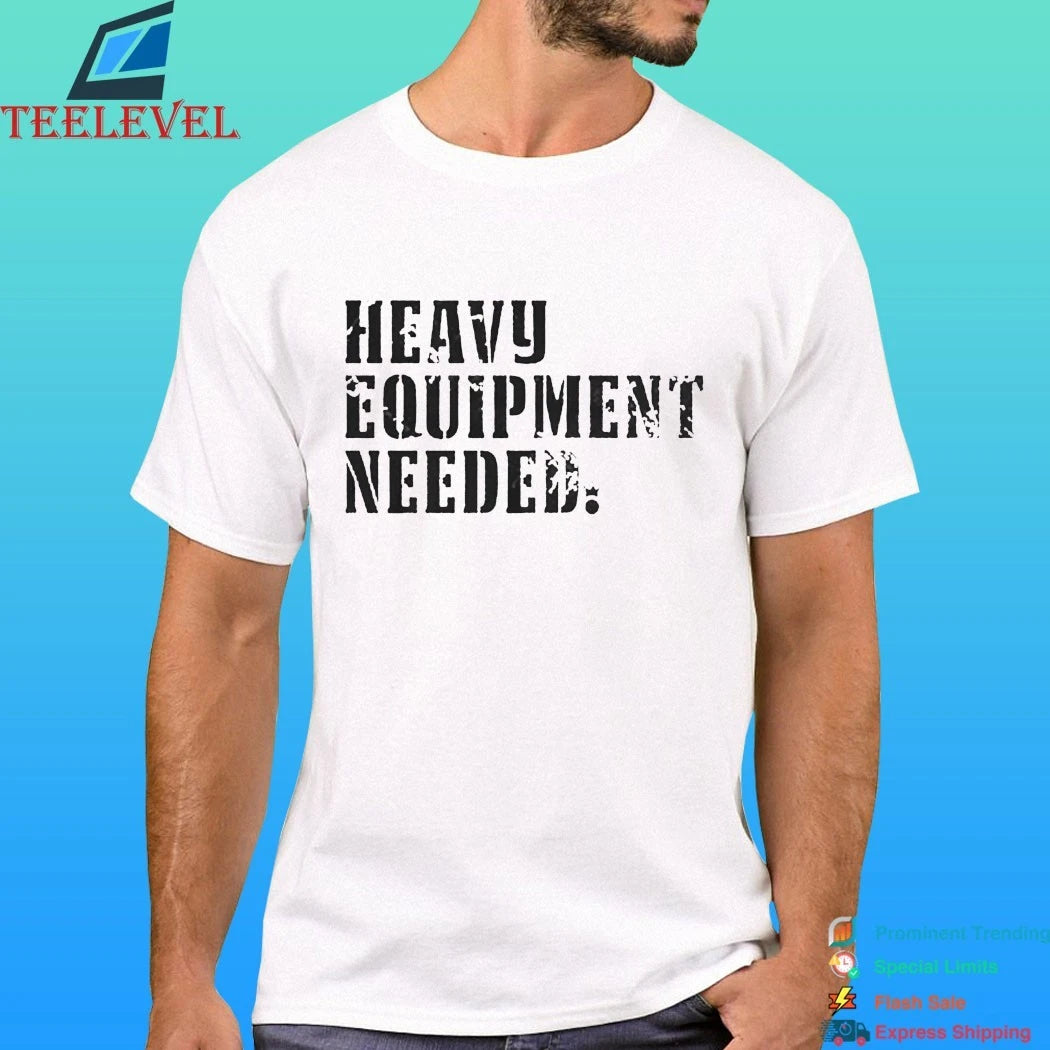 Iron King Heavy Equipment Needed Shirt