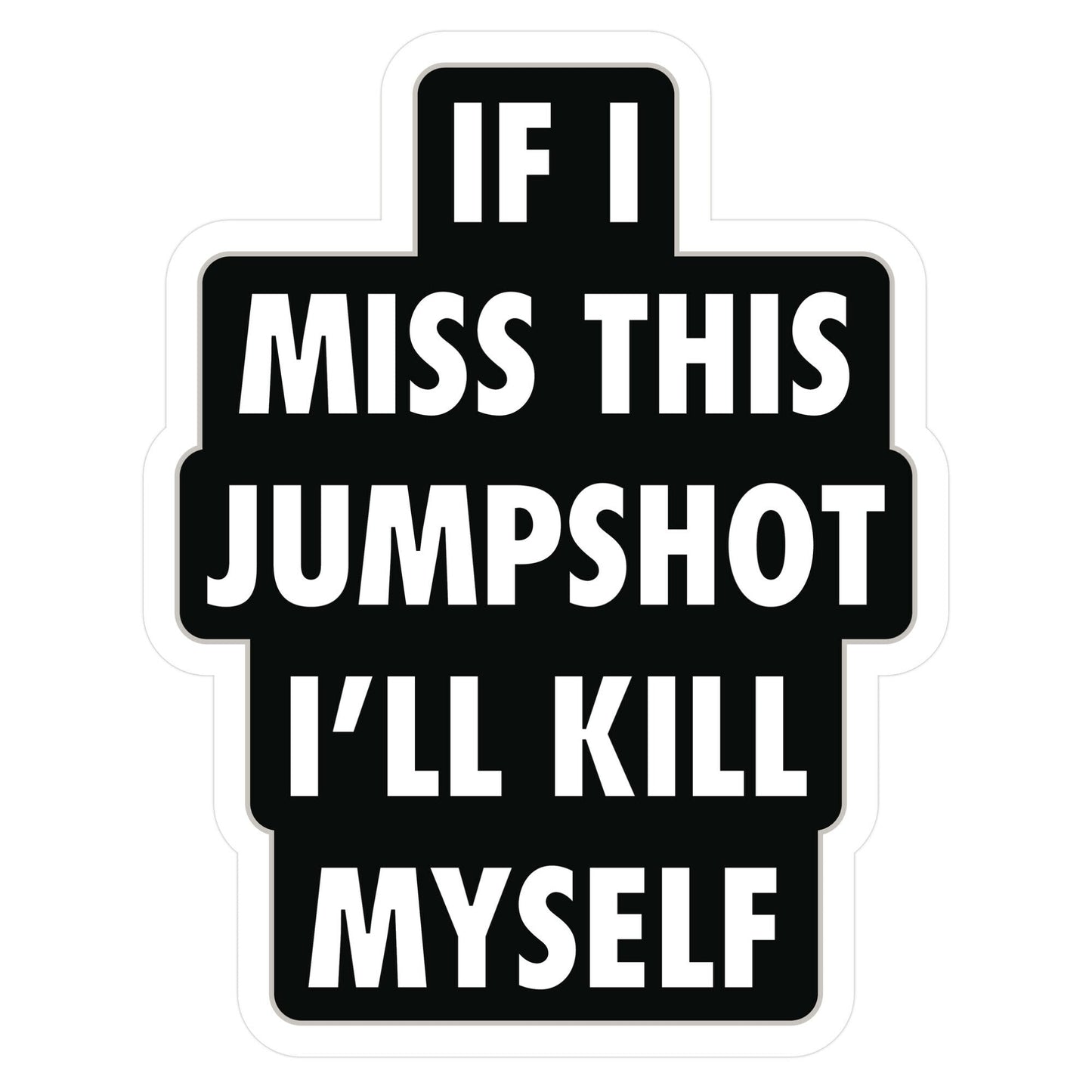 If I Miss This Jumpshot Sticker