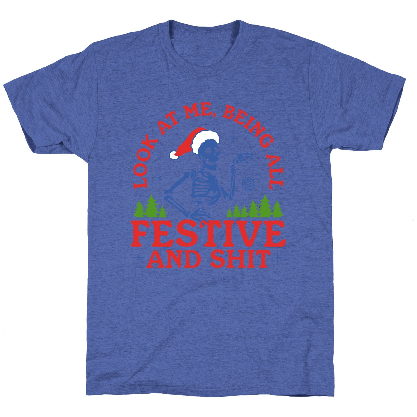 Look At Me Being All Festive Skeleton Unisex Triblend Tee