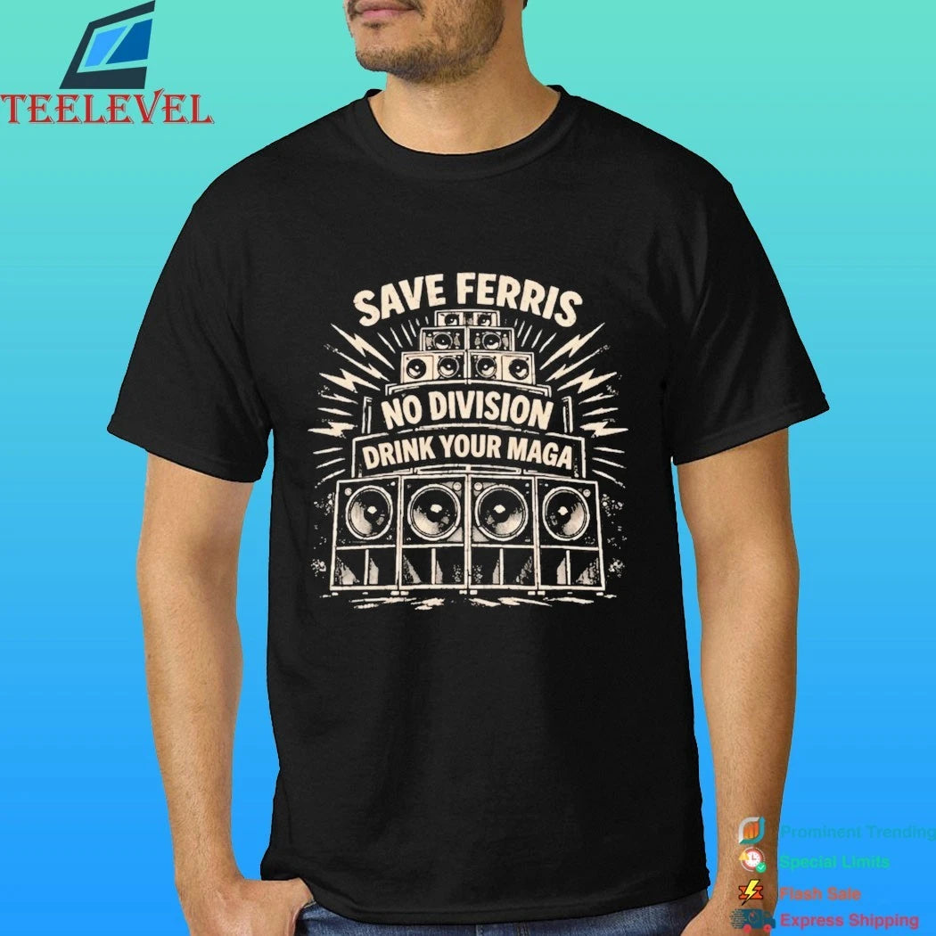 Save Ferris No Division Drink Your Maga Shirt