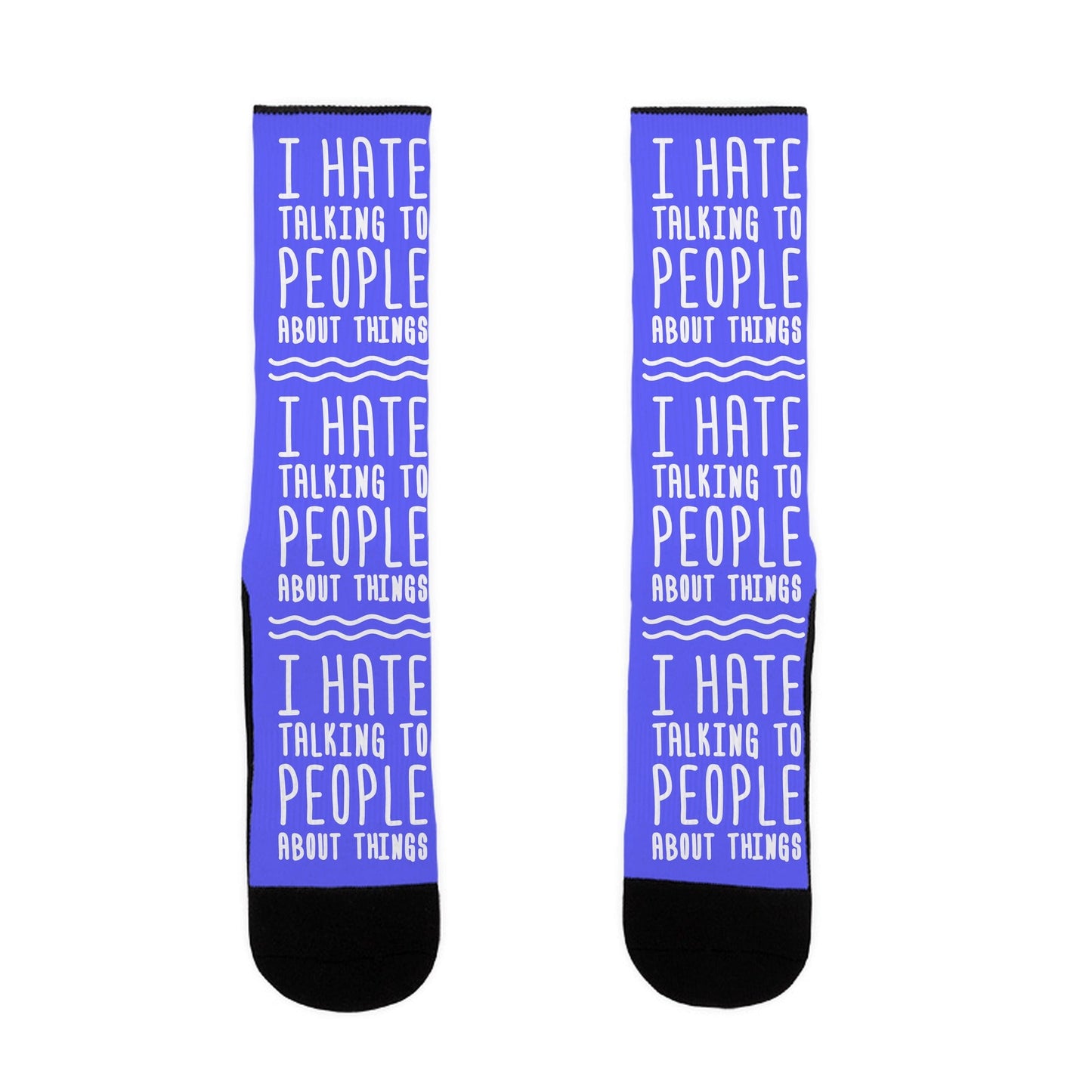 I Hate Talking To People About Things Socks
