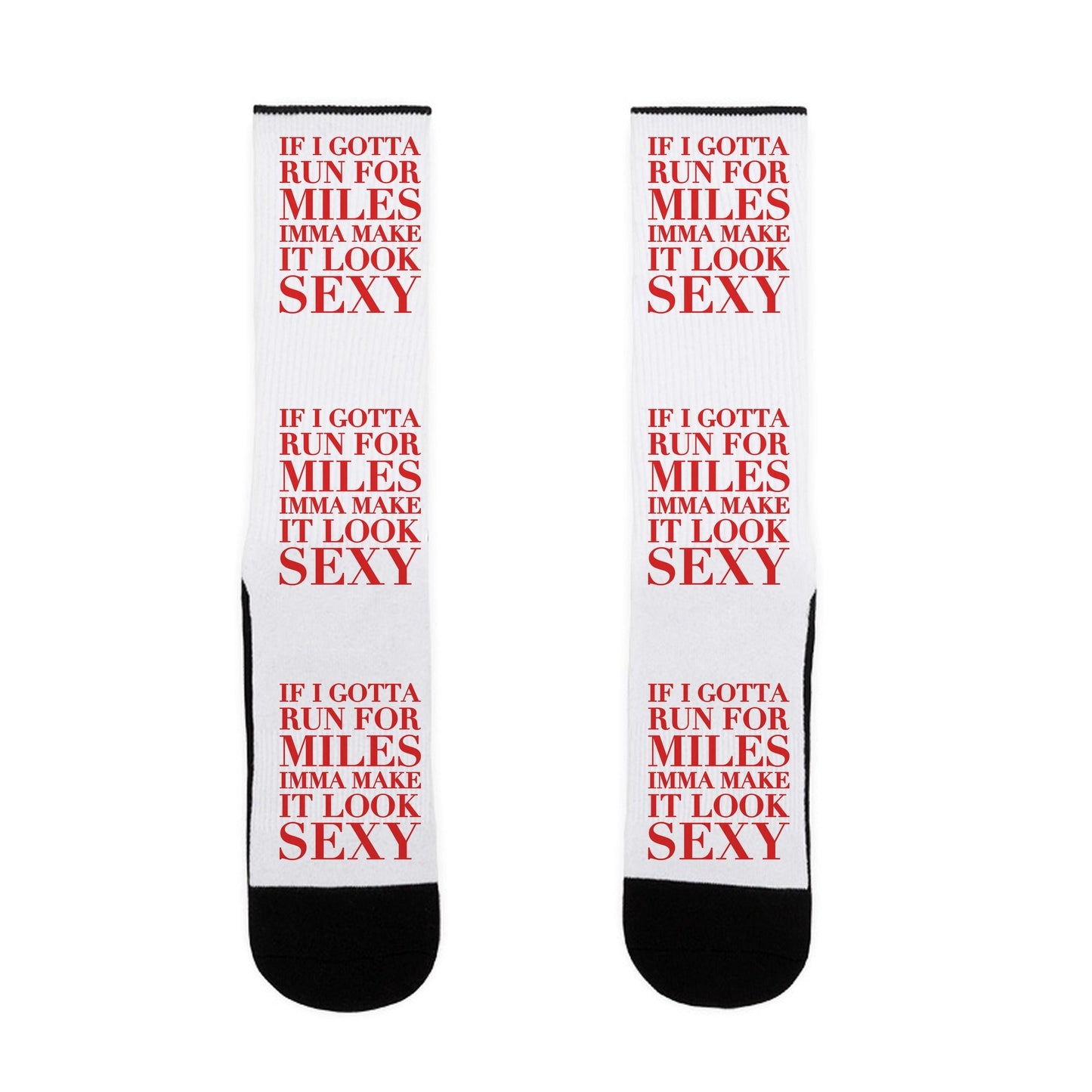 If I Gotta Run For Miles Imma Make It Look Sexy Socks
