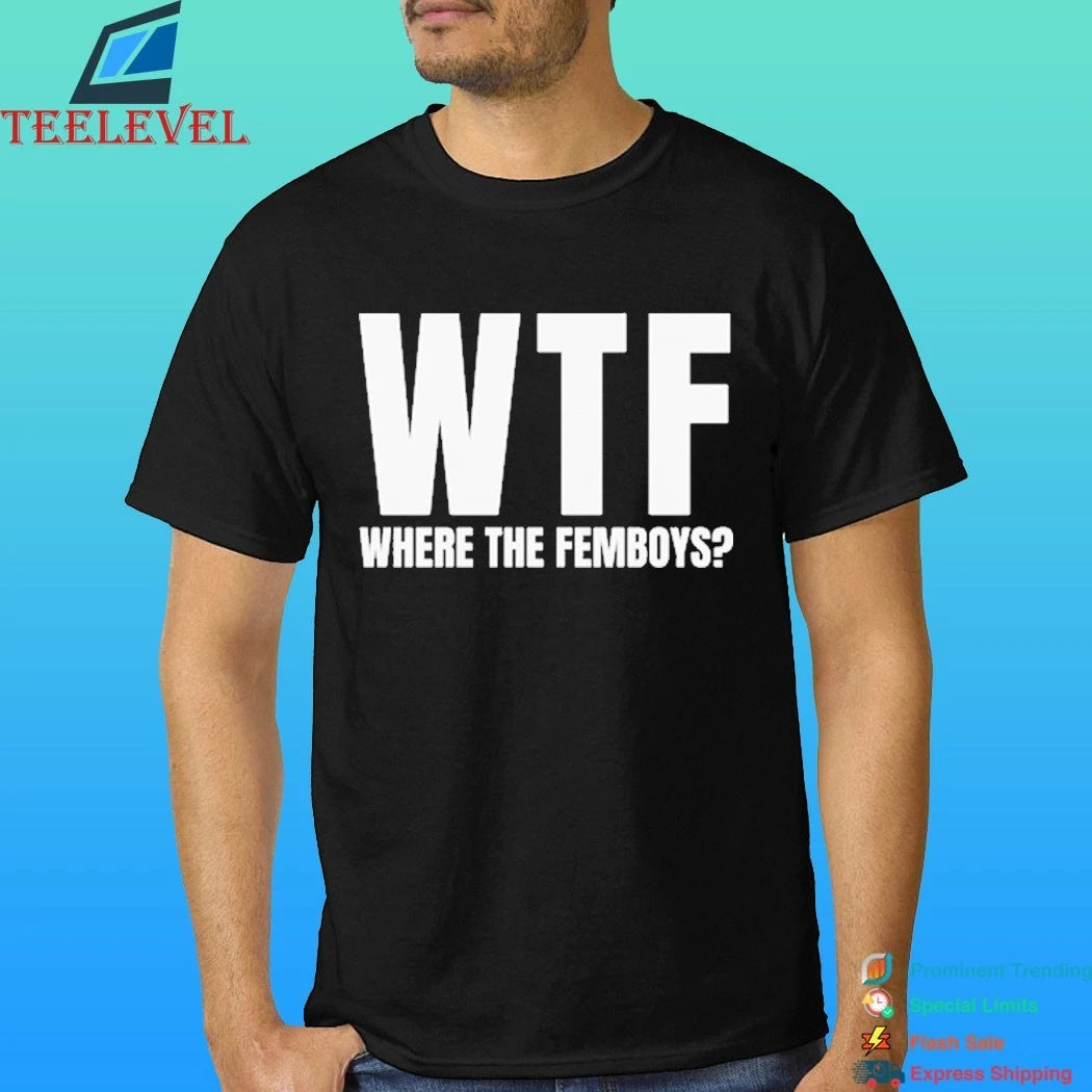 Wtf Where The Femboys Shirt