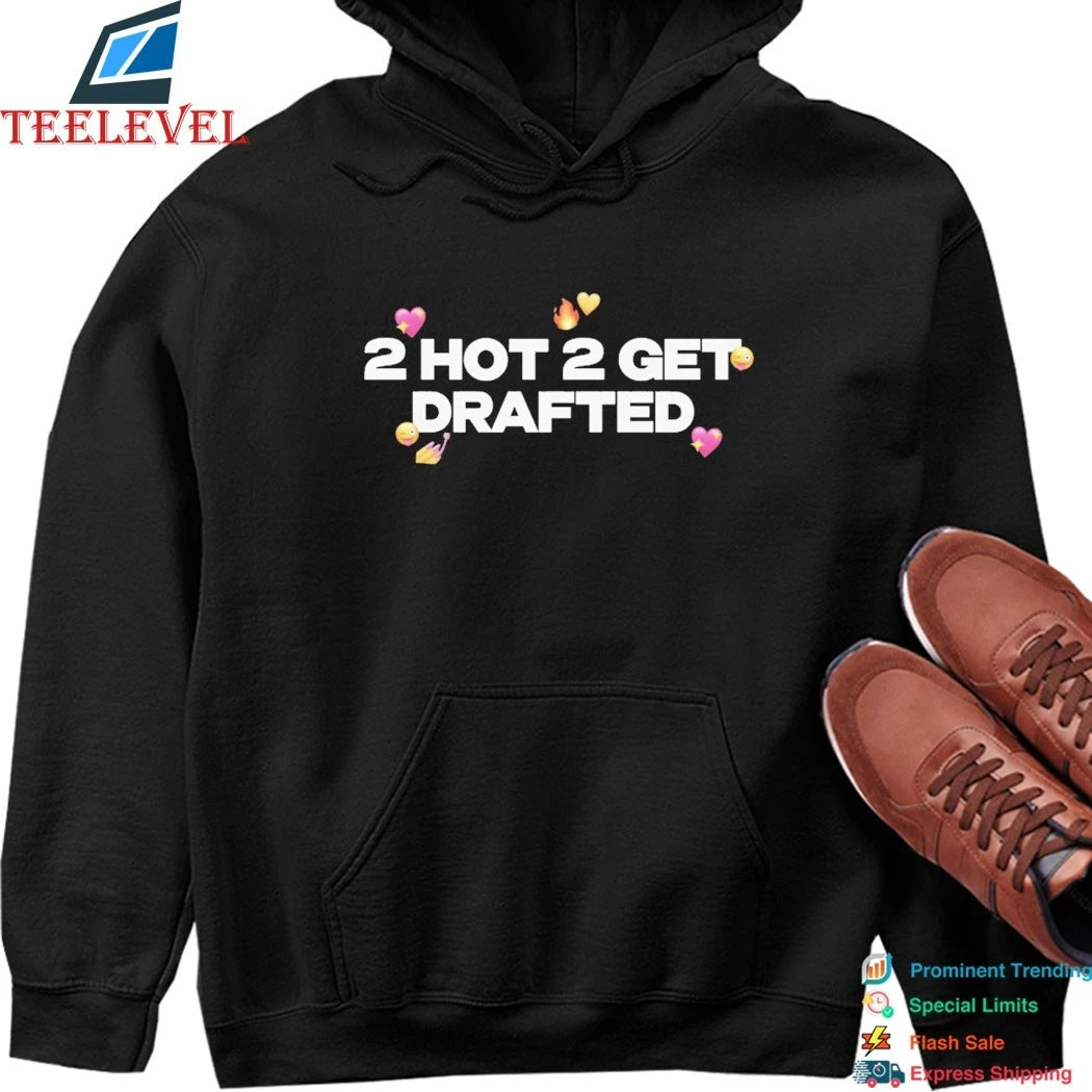 2 Hot 2 Get Drafted Shirts