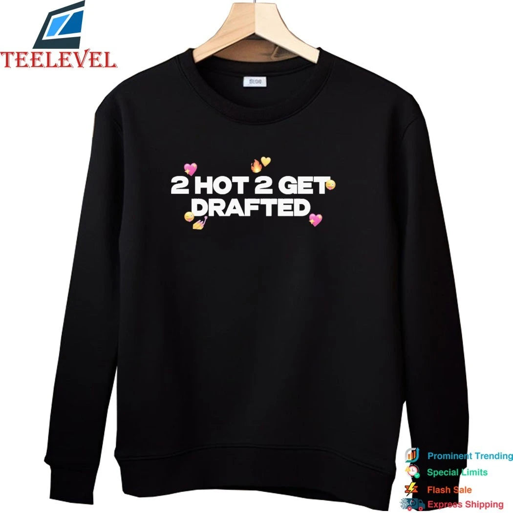 2 Hot 2 Get Drafted Shirts