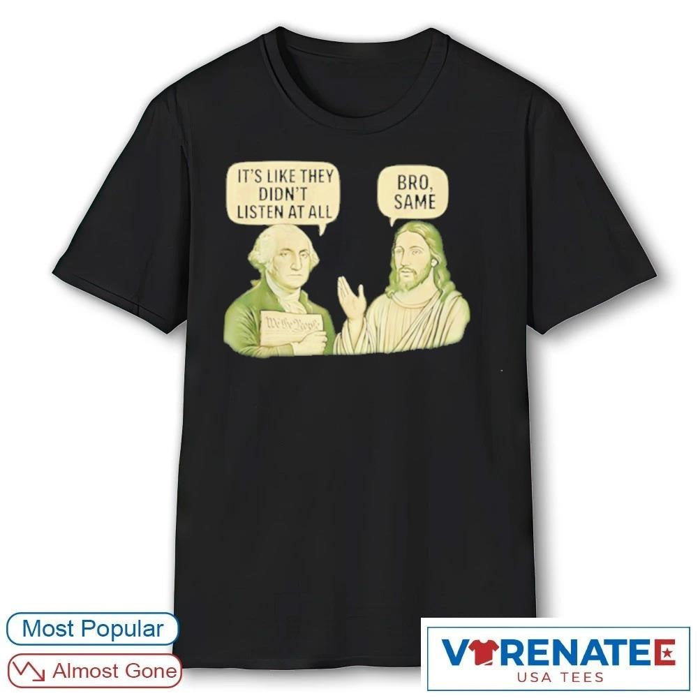 2026 George Washington Said Its Like They Didnt Listen At All Jesus Christ Said Bro Same Shirt