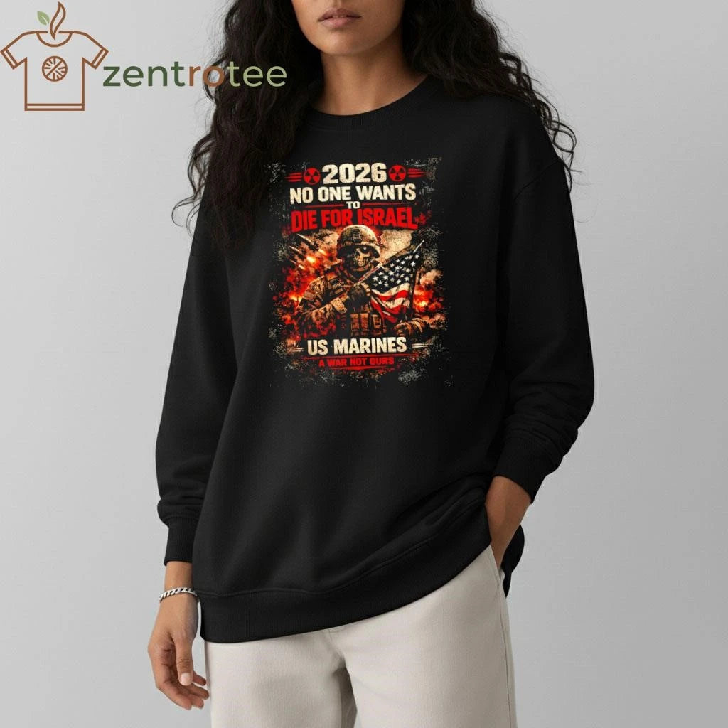 2026 No One Wants To Die For Israel US Marines Officer a war not ours shirt