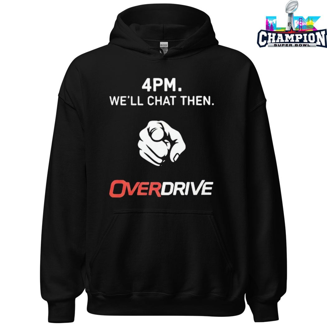 4PM We’ll Chat Then Overdrive Pointing T-Shirts
