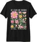 He Leads Me Beside Still Waters tshirt christian