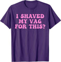 I Shaved My Vag For This?