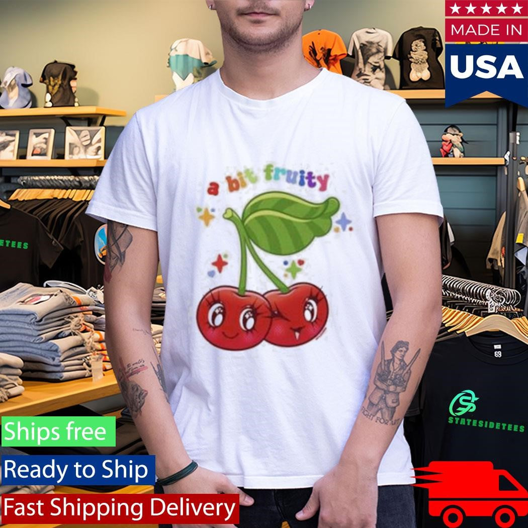 A Bit Fruity Shirt