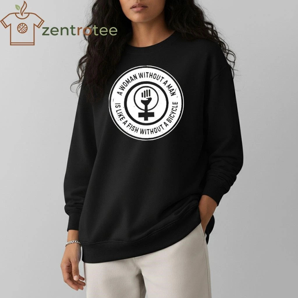 A Woman Without A Man Is Like A Fish Without A Bicycle circle tee