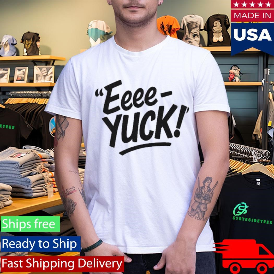 Aeriannasingss The Eeee-Yuck Shirt