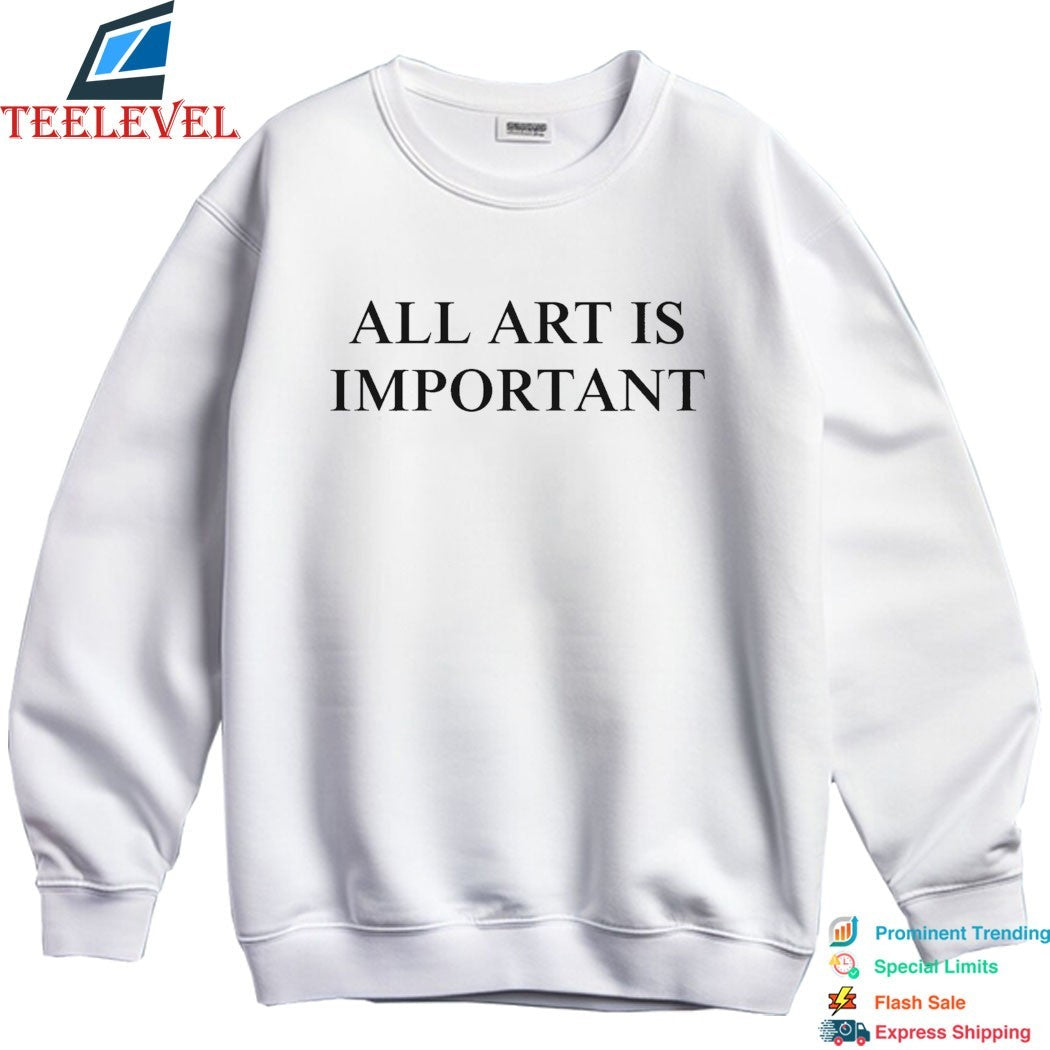 All Art Is Important T-Shirts