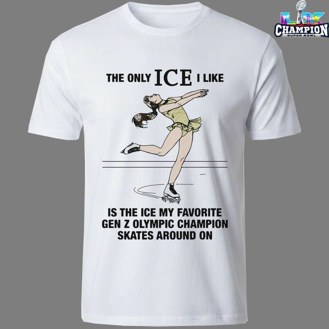 Alysa Liu The Only Ice I Like Is The Ice My Favorite Gen Z Olympic Champion Skates Around On T-shirts