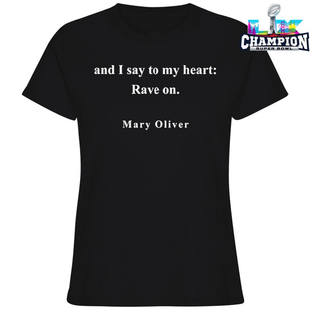 And I Say To My Heart Rave On Mary Oliver Shirt