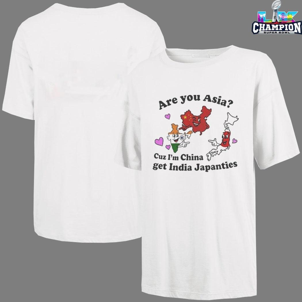 Are You Asia Cuz I’m China Get India Pants T-shirts