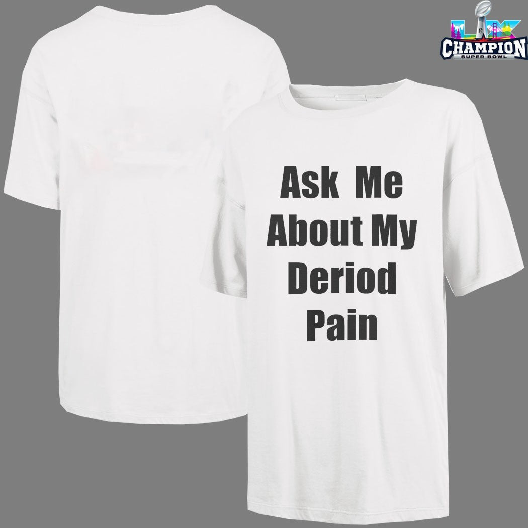 Ask Me About My Deriod Pain T-shirts