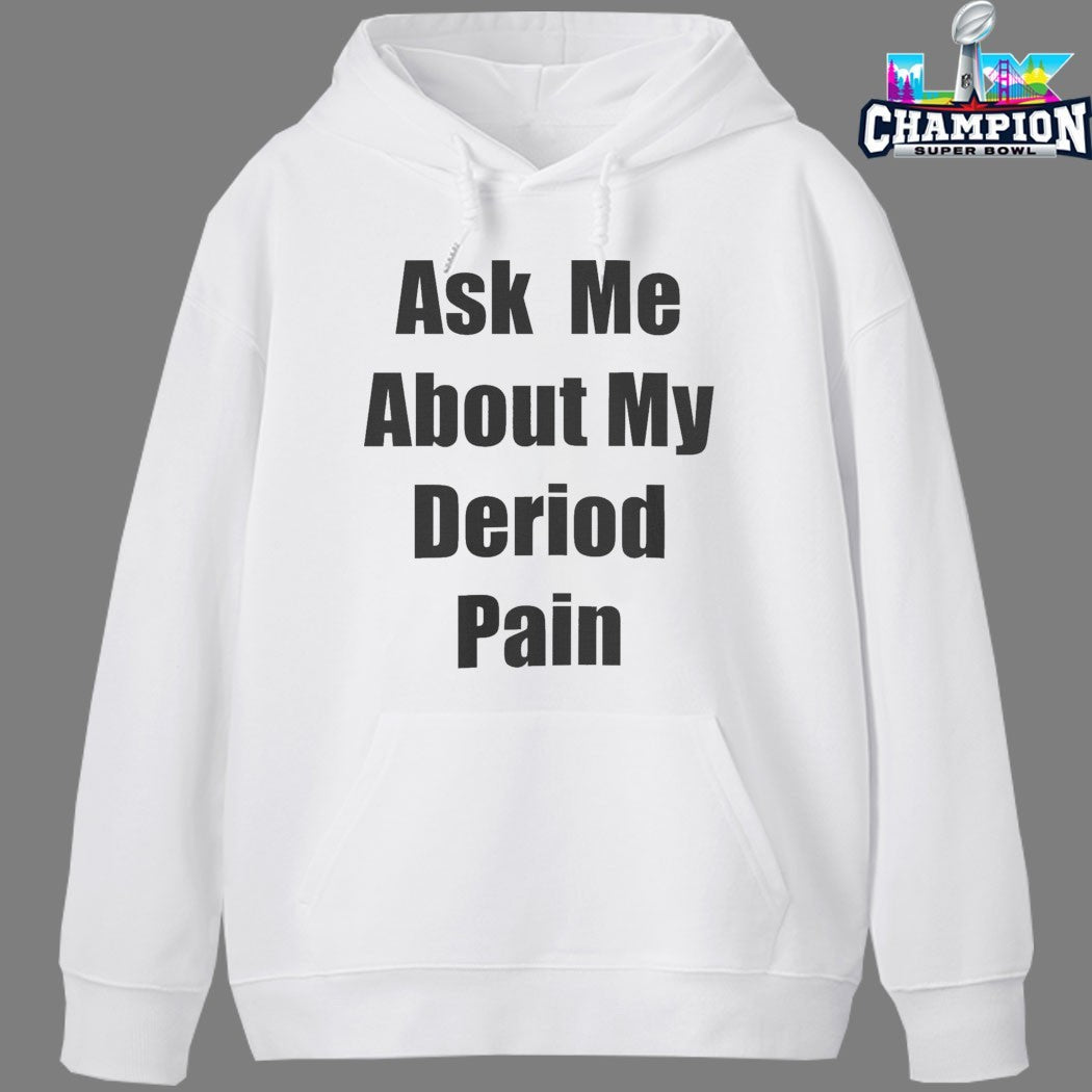 Ask Me About My Deriod Pain T-shirts