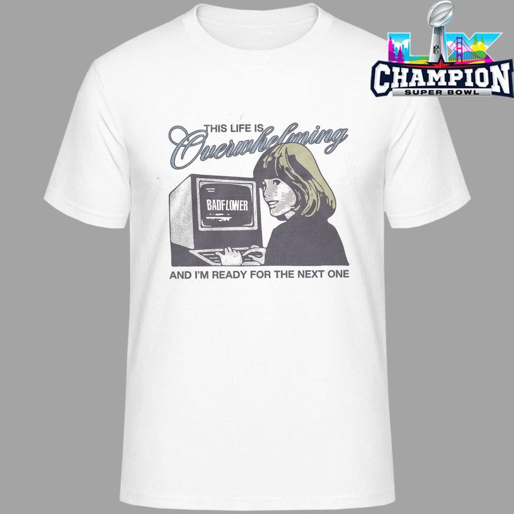 Badflower This Life Is Overwhelming Shirt